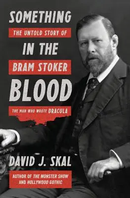 Ceva în sânge: Povestea neștiută a lui Bram Stoker, omul care l-a scris pe Dracula - Something in the Blood: The Untold Story of Bram Stoker, the Man Who Wrote Dracula