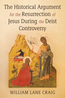 Argumentul istoric pentru învierea lui Iisus în timpul controversei deiste - The Historical Argument for the Resurrection of Jesus During the Deist Controversy