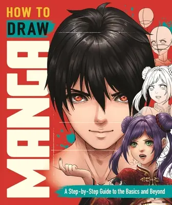 Cum să desenezi Manga: A Step-By-Step Guide to the Basics and Beyond - How to Draw Manga: A Step-By-Step Guide to the Basics and Beyond