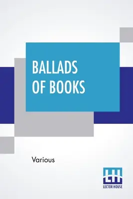 Balade de cărți: Chosen By Brander Matthews - Ballads Of Books: Chosen By Brander Matthews