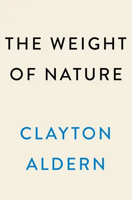 The Weight of Nature (Greutatea naturii): How a Changing Climate Changes Our Brains (Cum ne schimbă creierul schimbările climatice) - The Weight of Nature: How a Changing Climate Changes Our Brains