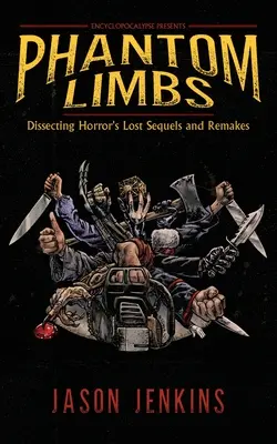 Phantom Limbs: Disecarea secvențelor și remake-urilor pierdute ale Horror-ului - Phantom Limbs: Dissecting Horror's Lost Sequels and Remakes