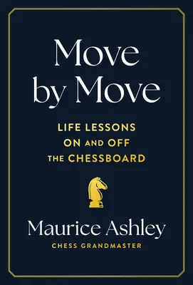 Mișcare cu mișcare: lecții de viață pe tabla de șah și în afara ei - Move by Move: Life Lessons on and Off the Chessboard