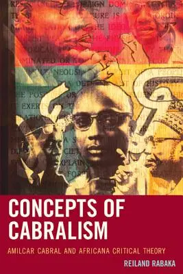 Concepte ale cabralismului: Amilcar Cabral și teoria critică africană - Concepts of Cabralism: Amilcar Cabral and Africana Critical Theory
