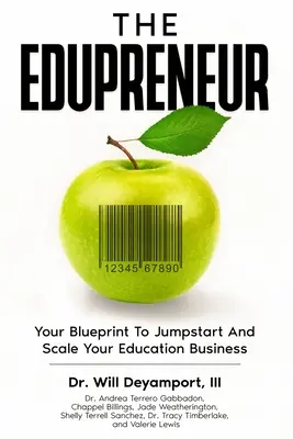 The Edupreneur: Planul dumneavoastră pentru a vă lansa și extinde afacerea în domeniul educației - The Edupreneur: Your Blueprint To Jumpstart And Scale Your Education Business