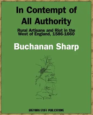 In Contempt of All Authority, Rural Artisans and Riot in the West of England, 1586-1660
