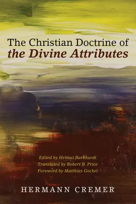 Doctrina creștină a atributelor divine (The Christian Doctrine of the Divine Attributes) - The Christian Doctrine of the Divine Attributes