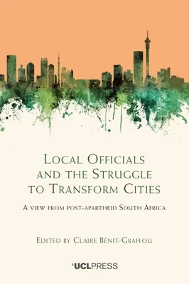 Funcționarii locali și lupta pentru transformarea orașelor: O viziune din Africa de Sud post-apartheid - Local Officials and the Struggle to Transform Cities: A view from post-apartheid South Africa