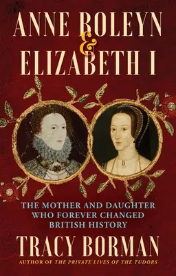 Anne Boleyn & Elizabeth I: Mama și fiica care au schimbat pentru totdeauna istoria Marii Britanii - Anne Boleyn & Elizabeth I: The Mother and Daughter Who Forever Changed British History