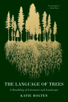 Limbajul copacilor: A Rewilding of Literature and Landscape: A Rewilding of Literature and Landscape - The Language of Trees: A Rewilding of Literature and Landscape