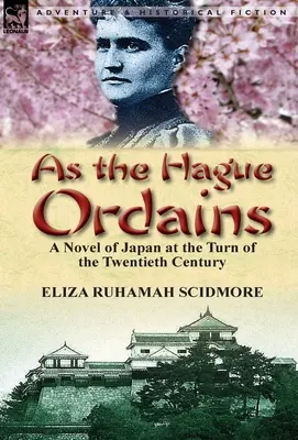 Așa cum ordonă Haga: Un roman al Japoniei la începutul secolului al XX-lea - As the Hague Ordains: A Novel of Japan at the Turn of the Twentieth Century