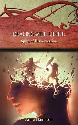 Confruntarea cu Lilith: Spirit of Dispossession (Spiritul deposedării): Strategies for the Threshold #10 - Dealing with Lilith: Spirit of Dispossession: Strategies for the Threshold #10