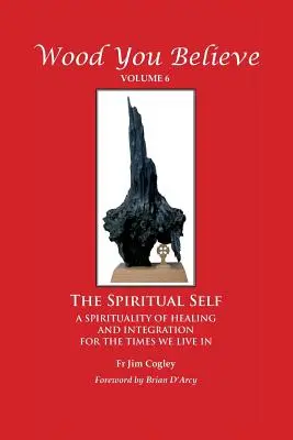 Wood You Believe Volumul 6: Sinele spiritual - Wood You Believe Volume 6: The Spiritual Self