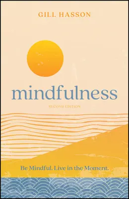 Mindfulness: Be Mindful. Live in the Moment.
