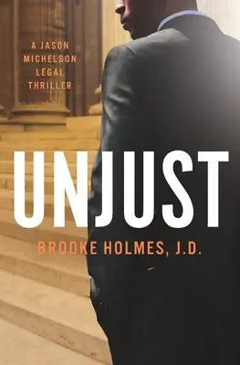 Unjust: Un thriller juridic Jason Michelson - Unjust: A Jason Michelson Legal Thriller