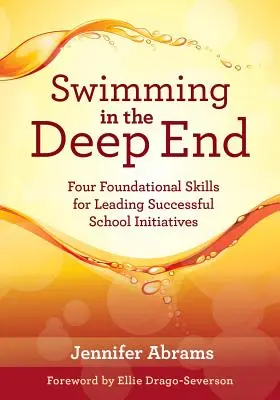 Înot în adânc: Patru abilități fundamentale pentru conducerea inițiativelor școlare de succes (Managing Change Through Strategic Planning and Eff - Swimming in the Deep End: Four Foundational Skills for Leading Successful School Initiatives (Managing Change Through Strategic Planning and Eff