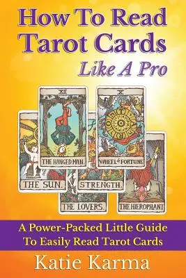 Cum să citești cărțile de tarot ca un profesionist: A Power-Packed Little Guide To Easily Read Tarot Cards - How To Read Tarot Cards Like A Pro: A Power-Packed Little Guide To Easily Read Tarot Cards