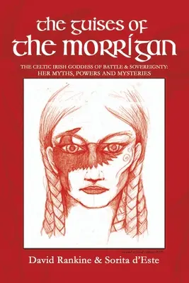 Ghicitorile lui Morrigan: Zeița celtică irlandeză a luptei și suveranității: Miturile, puterile și misterele ei - The Guises of the Morrigan: The Celtic Irish Goddess of Battle & Sovereignty: Her Myths, Powers and Mysteries