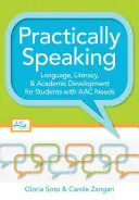 Practic vorbind: Limbaj, alfabetizare și dezvoltare academică pentru elevii cu nevoi de AAC - Practically Speaking: Language, Literacy, and Academic Development for Students with AAC Needs