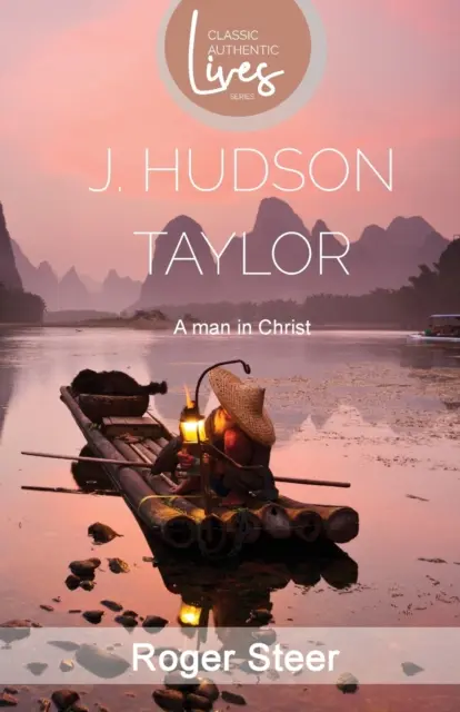 J. Hudson Taylor: Un om în Hristos - J.Hudson Taylor: A Man in Christ