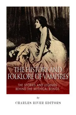 Istoria și folclorul vampirilor: Poveștile și legendele din spatele ființelor mitice - The History and Folklore of Vampires: The Stories and Legends Behind the Mythical Beings