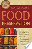 The Complete Guide to Food Preservation: Instrucțiuni pas cu pas despre cum să congelați, să uscați, să conservați și să conservați alimente - The Complete Guide to Food Preservation: Step-By-Step Instructions on How to Freeze, Dry, Can, and Preserve Food