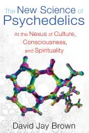 Noua știință a psihedelicilor: La legătura dintre cultură, conștiință și spiritualitate - The New Science of Psychedelics: At the Nexus of Culture, Consciousness, and Spirituality
