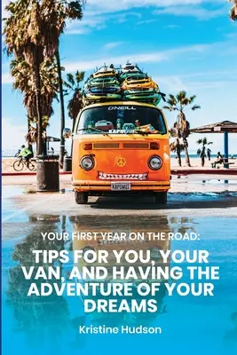 Primul tău an pe drum: Sfaturi pentru tine, dubița ta și aventura visurilor tale - Your First Year on the Road: Tips for You, Your Van, and Having the Adventure of Your Dreams