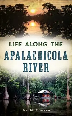 Viața de-a lungul râului Apalachicola - Life Along the Apalachicola River
