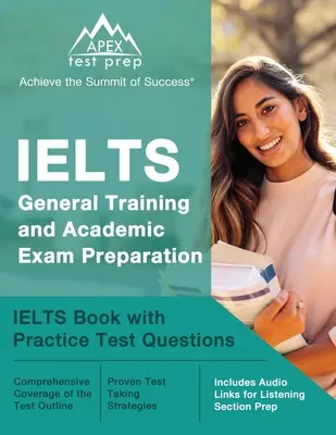 Pregătire pentru examenul IELTS General Training and Academic: IELTS Book with Practice Test Questions [Include linkuri audio pentru pregătirea secțiunii Listening] - IELTS General Training and Academic Exam Preparation: IELTS Book with Practice Test Questions [Includes Audio Links for Listening Section Prep]