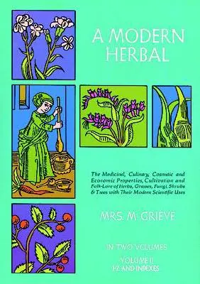 O plantă modernă, volumul 2: Proprietățile medicinale, culinare, cosmetice și economice, cultivarea și folclorul ierburilor, ierburilor, ciupercilor arbuștilor & - A Modern Herbal, Volume 2: The Medicinal, Culinary, Cosmetic and Economic Properties, Cultivation and Folk-Lore of Herbs, Grasses, Fungi Shrubs &