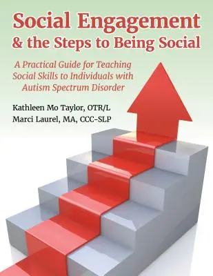 Angajamentul social și pașii spre a fi social: Un ghid practic pentru predarea abilităților sociale persoanelor cu tulburare de spectru autist - Social Engagement & the Steps to Being Social: A Practical Guide for Teaching Social Skills to Individuals with Autism Spectrum Disorder