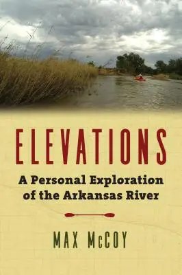 Elevations: O explorare personală a râului Arkansas - Elevations: A Personal Exploration of the Arkansas River
