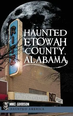 Comitatul bântuit Etowah, Alabama - Haunted Etowah County, Alabama