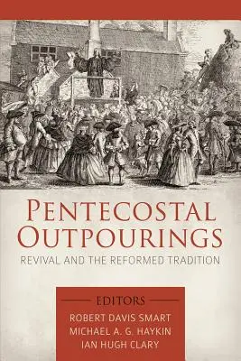 Penticostal Outpourings: Renașterea și tradiția reformată - Pentecostal Outpourings: Revival and the Reformed Tradition