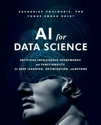Inteligență artificială pentru știința datelor: Cadre și funcționalități de inteligență artificială pentru Deep Learning, optimizare și nu numai - AI for Data Science: Artificial Intelligence Frameworks and Functionality for Deep Learning, Optimization, and Beyond