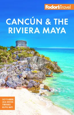 Fodor's Cancun & Riviera Maya: With Tulum, Cozumel, and the Best of the Yucatn - Fodor's Cancun & the Riviera Maya: With Tulum, Cozumel, and the Best of the Yucatn