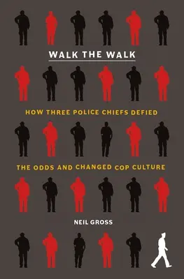 Walk the Walk: Cum trei șefi de poliție au sfidat șansele și au schimbat cultura polițiștilor - Walk the Walk: How Three Police Chiefs Defied the Odds and Changed Cop Culture
