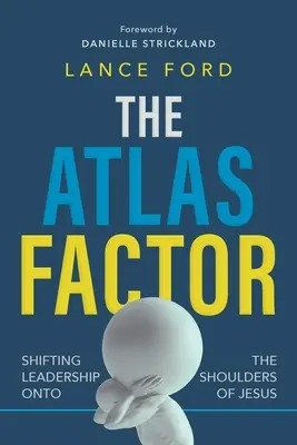 Factorul Atlas: Transferarea conducerii pe umerii lui Iisus - The Atlas Factor: Shifting Leadership Onto the Shoulders of Jesus
