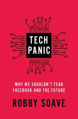 Panica tehnologică: De ce nu ar trebui să ne temem de Facebook și de viitor - Tech Panic: Why We Shouldn't Fear Facebook and the Future