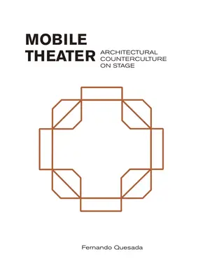Teatru mobil: Contracultura arhitecturală pe scenă - Mobile Theater: Architectural Counterculture on Stage