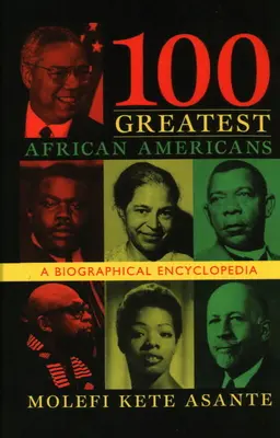 100 cei mai mari afro-americani: O enciclopedie biografică - 100 Greatest African Americans: A Biographical Encyclopedia