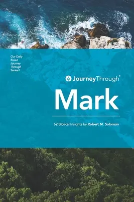 Călătorie prin Marcu: 62 de perspective biblice de Robert M. Solomon - Journey Through Mark: 62 Biblical Insights by Robert M. Solomon