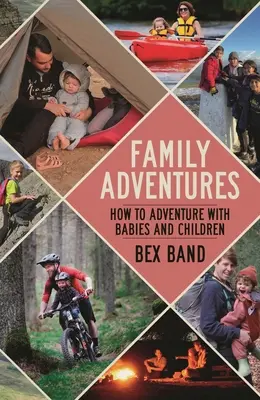 Aventuri în familie: Cum să te aventurezi cu bebeluși și copii - Family Adventures: How to Adventure with Babies and Children