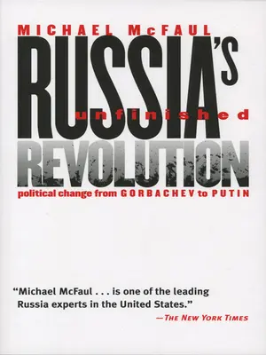 Revoluția neterminată a Rusiei: Schimbarea politică de la Gorbaciov la Putin - Russia's Unfinished Revolution: Political Change from Gorbachev to Putin