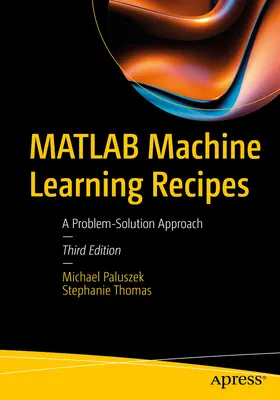Rețete MATLAB de învățare automată: A Problem-Solution Approach - MATLAB Machine Learning Recipes: A Problem-Solution Approach