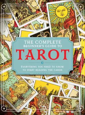 Ghidul complet al tarotului pentru începători - The Complete Beginner's Guide to Tarot