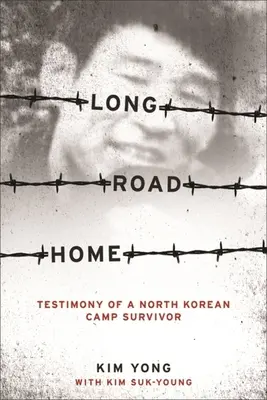 Lungul drum spre casă: Mărturia unui supraviețuitor al unui lagăr nord-coreean - Long Road Home: Testimony of a North Korean Camp Survivor