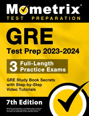 GRE Test Prep 2023-2024 - 3 examene practice complete, GRE Study Book Secrets with Step-By-Step Video Tutorials: [Ediția a 7-a] - GRE Test Prep 2023-2024 - 3 Full-Length Practice Exams, GRE Study Book Secrets with Step-By-Step Video Tutorials: [7th Edition]