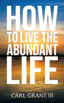 Cum să trăiești o viață abundentă - How to Live the Abundant Life